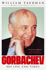 Gorbachev : his life and times / William Taubman.
