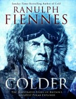 Colder : the extreme adventures of 'the world's greatest living explorer' (Guinness world records) / Ranulph Fiennes.