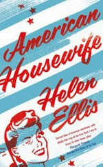 American housewife : stories / Helen Ellis.