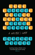 Based on a true story : a writer's life / Anthony Holden.