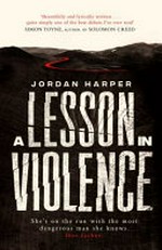 A lesson in violence / Jordan Harper.