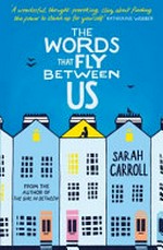 The words that fly between us / Sarah Carroll.