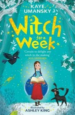 Witch for a week / Kaye Umansky ; illustrated by Ashley King.