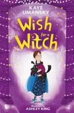 Wish for a witch / Kaye Umansky ; illustrated by Ashley King.