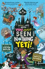 You ain't seen nothing yeti! / Steven Butler ; illustrated by Steven Lenton.
