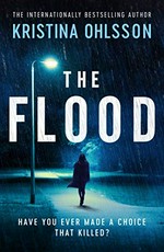 The flood / Kristina Ohlsson ; translated by Marlaine Delargy.