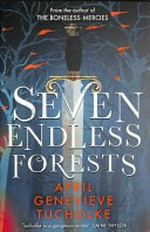 The seven endless forests / April Genevieve Tucholke.