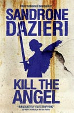 Kill the angel : a novel / Sandrone Dazieri ; translated by Antony Shugaar.