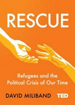 Rescue : refugees and the political crisis of our time / David Miliband.