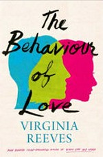 The behaviour of love : a novel / Virginia Reeves.