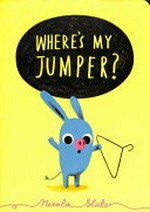 Where's my jumper? / Nicola Slater.