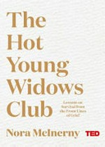The Hot Young Widows Club : lessons on survival from the front lines of grief / Nora Mclnerny.