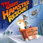 The great hamster rescue / Lily Roscoe and [illustrated by] Tony Neal.