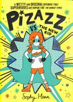 Pizazz vs the new kid / Sophy Henn.