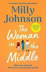 The woman in the middle / Milly Johnson.