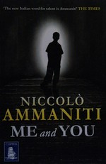 Me and you / Niccolò Ammaniti ; translated by Kylee Doust.