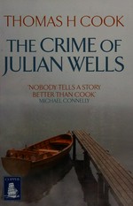 The crime of Julian Wells / Thomas H. Cook.