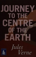 Journey to the centre of the Earth / Jules Verne.