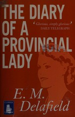 The diary of a provincial lady / E.M. Delafield ; new introduction by Nicola Beauman.