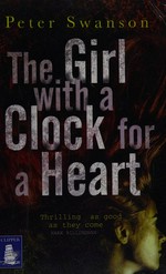 The girl with a clock for a heart / Peter Swanson.