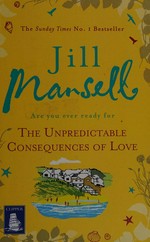 The unpredictable consequences of love / Jill Mansell.