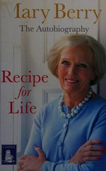 Recipe for life / Mary Berry.