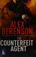 The counterfeit agent / Alex Berenson.