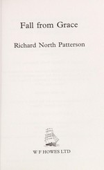 Fall from grace / Richard North Patterson.
