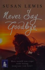 Never say goodbye / Susan Lewis.