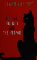 The cat, the wife and the weapon : a cats in trouble mystery / Leann Sweeney.