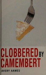 Clobbered by camembert / Avery Aames.