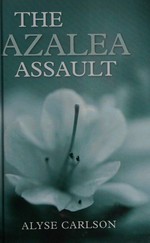 The azalea assault / Alyse Carlson.