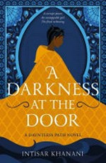 A darkness at the door / Intisar Khanani.