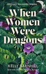 When women were dragons / Kelly Barnhill.