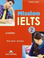 Mission IELTS : 2, Academic / student's book. Mary Spratt, Bob Obee.