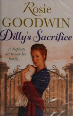 Dilly's sacrifice / Rosie Goodwin.