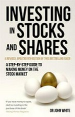 Investing in stocks and shares / Dr John White.