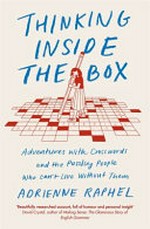 Thinking inside the box : adventures with crosswords and the puzzling people who can't live without them / Adrienne Raphel.