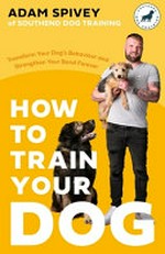 How to train your dog / Adam Spivey of Southend Dog Training.
