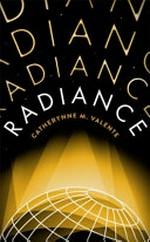 Radiance / Catherynne M. Valente.