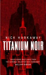 Titanium noir / Nick Harkaway.