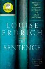 The sentence / Louise Erdrich.