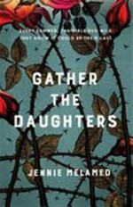Gather the daughters / Jennie Melamed.