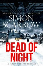 Dead of night : a Berlin wartime thriller / Simon Scarrow.