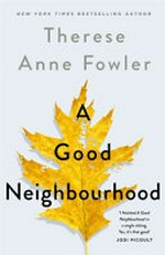 A good neighbourhood / Therese Anne Fowler.