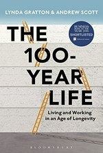 The 100-year life / Lynda Gratton and Andrew Scott.
