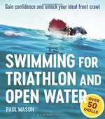 Swimming for triathlon and open water : gain confidence and unlock your ideal front crawl / Paul Mason.