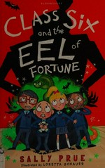 Class Six and the eel of fortune / Sally Prue ; illustrated by Loretta Schauer.