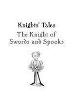 The knight of swords and spooks / Terry Deary ; inside illustrations by Helen Flook.