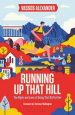 Running up that hill : the highs and lows of going that bit further / Vassos Alexander.